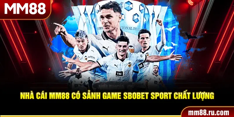 Nhà cái MM88 có sảnh game Sbobet sport chất lượng