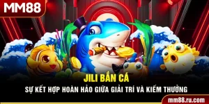 Jili Bắn Cá – Sự Kết Hợp Hoàn Hảo Giữa Giải Trí Và Kiếm Thưởng