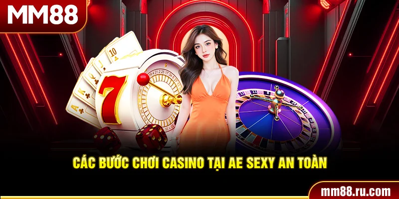 Các bước chơi casino tại Ae sexy an toàn