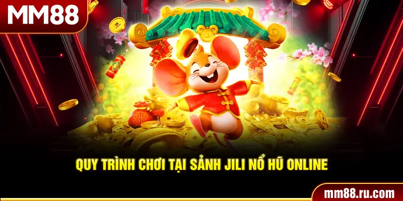 Quy trình chơi tại sảnh JILI nổ hũ online
