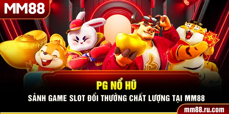 Pg Nổ Hũ – Sảnh Game Slot Đổi Thưởng Chất Lượng Tại MM88