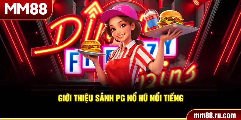 Giới thiệu sảnh PG nổ hũ nổi tiếng