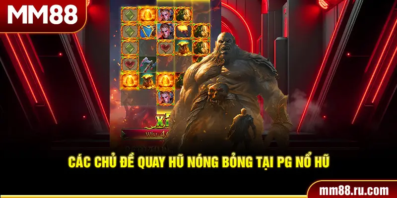 Các chủ đề quay hũ nóng bỏng tại PG nổ hũ