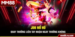 Jdb Nổ Hũ – Quay Thưởng Liền Tay Nhận Ngay Thưởng Khủng
