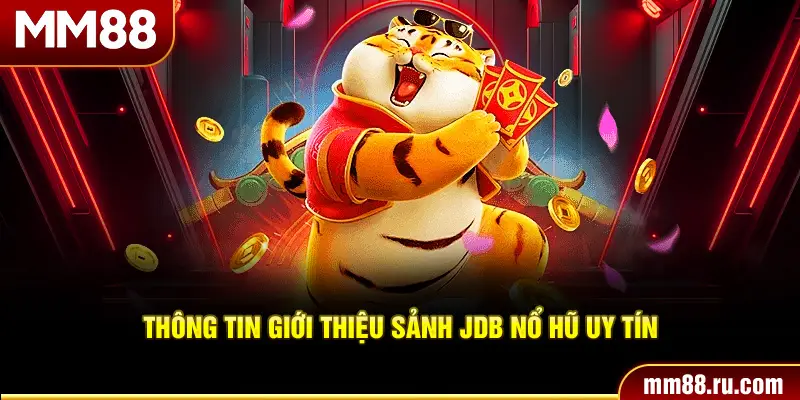 Thông tin giới thiệu sảnh JDB nổ hũ uy tín
