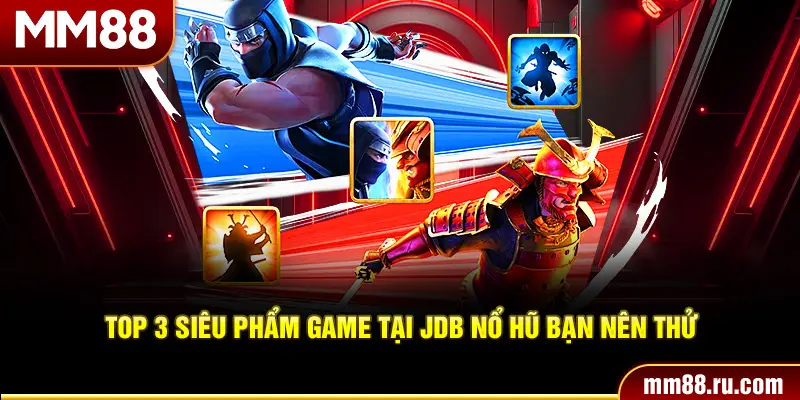 Top 3 siêu phẩm game tại JDB nổ hũ bạn nên thử