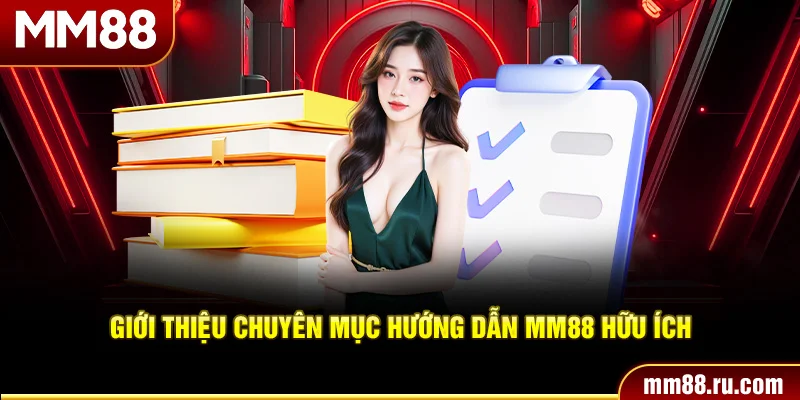 Giới thiệu chuyên mục hướng dẫn MM88 hữu ích