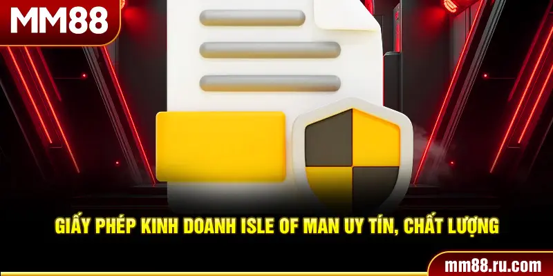 Giấy phép kinh doanh Isle Of Man uy tín, chất lượng